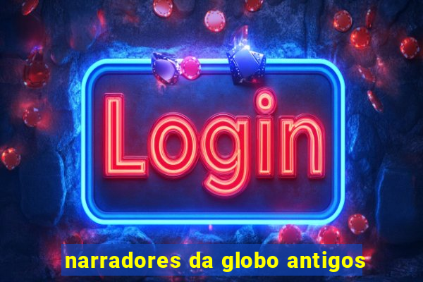 narradores da globo antigos